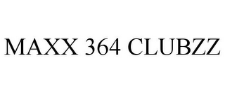 MAXX 364 CLUBZZ