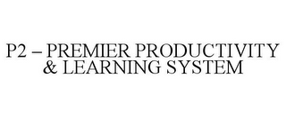 P2 - PREMIER PRODUCTIVITY & LEARNING SYSTEM