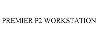 PREMIER P2 WORKSTATION