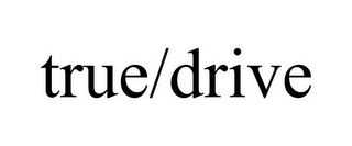 TRUE/DRIVE