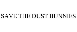 SAVE THE DUST BUNNIES