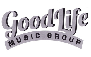 GOOD LIFE MUSIC GROUP