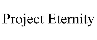 PROJECT ETERNITY