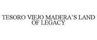 TESORO VIEJO MADERA'S LAND OF LEGACY