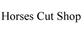 HORSES CUT SHOP