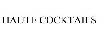 HAUTE COCKTAILS