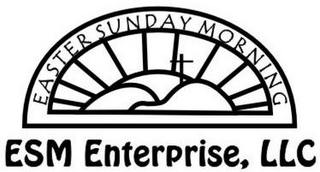 EASTER SUNDAY MORNING ESM ENTERPRISE, LLC