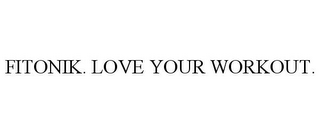 FITONIK. LOVE YOUR WORKOUT.