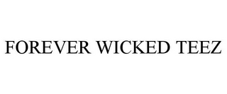 FOREVER WICKED TEEZ