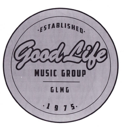 ·ESTABLISHED· GOOD LIFE MUSIC GROUP GLMG ·1975·