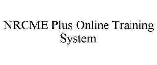 NRCME PLUS ONLINE TRAINING SYSTEM