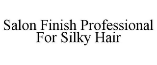 SALON FINISH PROFESSIONAL FOR SILKY HAIR