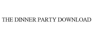 THE DINNER PARTY DOWNLOAD