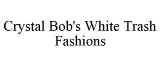 CRYSTAL BOB'S WHITE TRASH FASHIONS