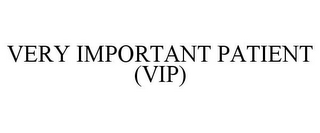 VERY IMPORTANT PATIENT (VIP)