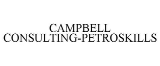 CAMPBELL CONSULTING-PETROSKILLS