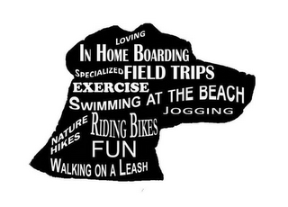 LOVING IN HOME BOARDING SPECIALIZED FIELD TRIPS EXERCISE SWIMMING AT THE BEACH JOGGING NATURE HIKES RIDING BIKES FUN WALKING ON A LEASH