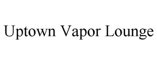 UPTOWN VAPOR LOUNGE