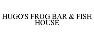 HUGO'S FROG BAR & FISH HOUSE