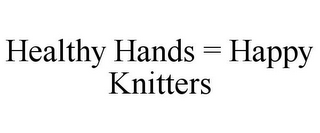 HEALTHY HANDS = HAPPY KNITTERS