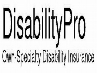 DISABILITYPRO OWN-SPECIALTY DISABILITY INSURANCE