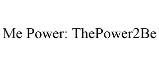 ME POWER: THEPOWER2BE