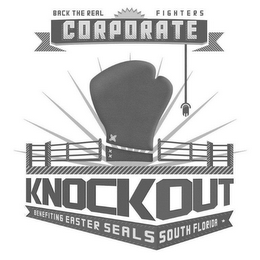 BACK THE REAL FIGHTERS CORPORATE KNOCKOUT BENEFITING EASTER SEALS OF SOUTH FLORIDA.