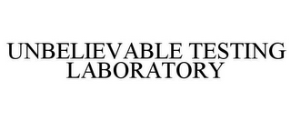 UNBELIEVABLE TESTING LABORATORY