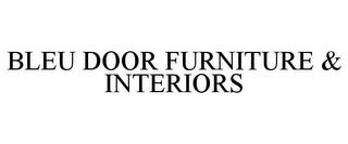 BLEU DOOR FURNITURE & INTERIORS