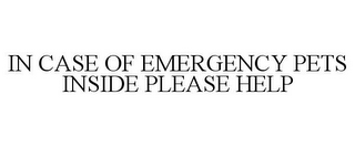 IN CASE OF EMERGENCY PETS INSIDE PLEASE HELP