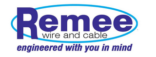 REMEE WIRE AND CABLE ENGINEERED WITH YOU IN MIND