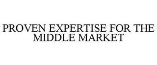 PROVEN EXPERTISE FOR THE MIDDLE MARKET