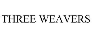 THREE WEAVERS