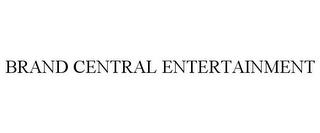 BRAND CENTRAL ENTERTAINMENT