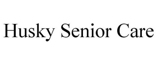 HUSKY SENIOR CARE