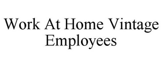 WORK AT HOME VINTAGE EMPLOYEES