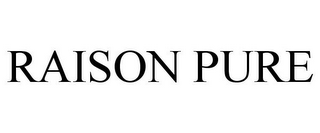 RAISON PURE