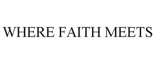 WHERE FAITH MEETS