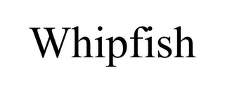 WHIPFISH