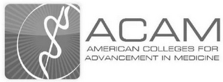 ACAM AMERICAN COLLEGES FOR ADVANCEMENT IN MEDICINE