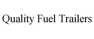 QUALITY FUEL TRAILERS