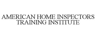 AMERICAN HOME INSPECTORS TRAINING INSTITUTE