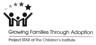 GROWING FAMILIES THROUGH ADOPTION PROJECT STAR AT THE CHILDREN'S INSTITUTE