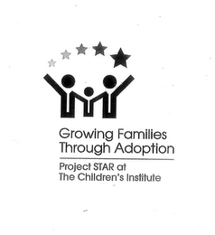 GROWING FAMILIES THROUGH ADOPTION PROJECT STAR AT THE CHILDREN'S INSTITUTE