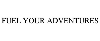 FUEL YOUR ADVENTURES