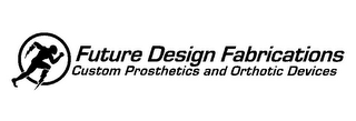 FUTURE DESIGN FABRICATIONS CUSTOM PROSTHETICS AND ORTHOTIC DEVICES