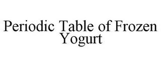 PERIODIC TABLE OF FROZEN YOGURT