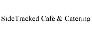 SIDETRACKED CAFE & CATERING