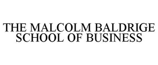 THE MALCOLM BALDRIGE SCHOOL OF BUSINESS