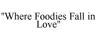 "WHERE FOODIES FALL IN LOVE"